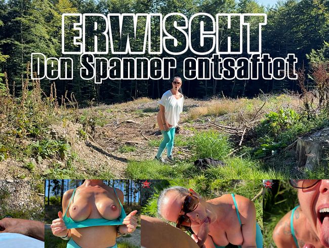 Erwischt… Den Spanner entsaftet